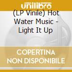(LP Vinile) Hot Water Music - Light It Up lp vinile di Hot Water Music