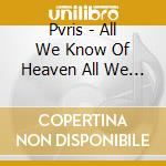 Pvris - All We Know Of Heaven All We Need Of Hell cd musicale di Pvris