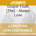 Gospel Youth (The) - Always Lose cd