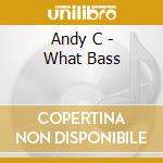 Andy C - What Bass cd musicale di Andy C