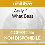 Andy C - What Bass cd