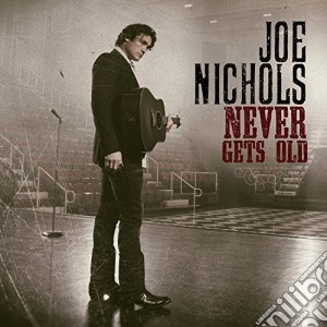 Joe Nichols - Never Gets Old cd musicale di Joe Nichols