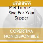 Mel Torme' - Sing For Your Supper cd musicale di Mel Torme'