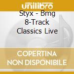 Styx - Bmg 8-Track Classics Live cd musicale di Styx