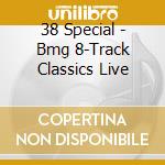 38 Special - Bmg 8-Track Classics Live cd