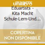 Eduartists - Kita Macht Schule-Lern-Und Benimmlieder cd