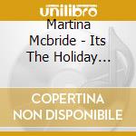 Martina Mcbride - Its The Holiday Season cd musicale di Martina Mcbride