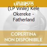 (LP Vinile) Kele Okereke - Fatherland vinile