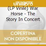 (LP Vinile) War Horse - The Story In Concert vinile