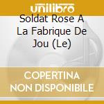 Soldat Rose A La Fabrique De Jou (Le) cd musicale