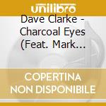 Dave Clarke - Charcoal Eyes (Feat. Mark Lanegan) (12