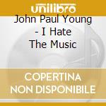 John Paul Young - I Hate The Music cd