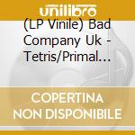 (LP Vinile) Bad Company Uk - Tetris/Primal Fire (Ft. Sitka)