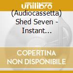 (Audiocassetta) Shed Seven - Instant Pleasures