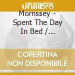 Morrissey - Spent The Day In Bed / Judy Is cd musicale di Morrissey