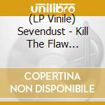 (LP Vinile) Sevendust - Kill The Flaw (Rocktober 2018 Exclusive) lp vinile di Sevendust