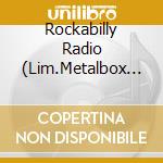 Rockabilly Radio (Lim.Metalbox Ed) (3 Cd) cd