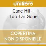 Cane Hill - Too Far Gone cd