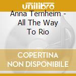 Anna Ternheim - All The Way To Rio cd musicale di Anna Ternheim
