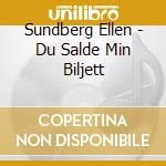 Sundberg Ellen - Du Salde Min Biljett cd musicale di Sundberg Ellen