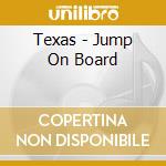 Texas - Jump On Board cd musicale di Texas