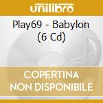 Play69 - Babylon (6 Cd) cd musicale di Play69