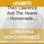 Theo Lawrence And The Hearts - Homemade Lemonade cd musicale di Theo Lawrence And The Hearts