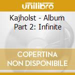 Kajholst - Album Part 2: Infinite cd
