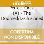 Perfect Circle (A) - The Doomed/Disillusioned cd