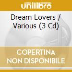 Dream Lovers / Various (3 Cd) cd musicale