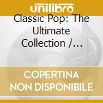 Classic Pop: The Ultimate Collection / Various (5 Cd) cd musicale