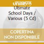Ultimate School Days / Various (5 Cd) cd