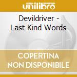 Devildriver - Last Kind Words cd musicale di Devildriver