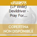 (LP Vinile) Devildriver - Pray For Villains (2 Lp) lp vinile di Devildriver