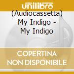 (Audiocassetta) My Indigo - My Indigo cd