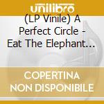 (LP Vinile) A Perfect Circle - Eat The Elephant (Limited-Edition-Box-Set) (3 Lp) vinile