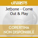 Jetbone - Come Out & Play cd