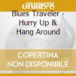 Blues Traveler - Hurry Up & Hang Around cd