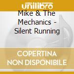 Mike & The Mechanics - Silent Running cd musicale di Mike & The Mechanics
