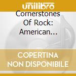 Cornerstones Of Rock: American Garage cd musicale