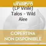 (LP Vinile) Talos - Wild Alee lp vinile di Talos