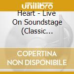 Heart - Live On Soundstage (Classic Series) cd