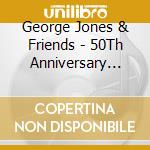 George Jones & Friends - 50Th Anniversary Tribute Concert: Soundstage cd musicale di George & Friends Jones