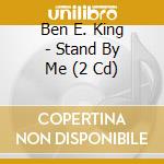Ben E. King - Stand By Me (2 Cd) cd