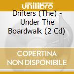 Drifters (The) - Under The Boardwalk (2 Cd) cd musicale