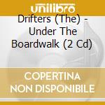 Drifters (The) - Under The Boardwalk (2 Cd) cd