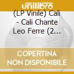 (LP Vinile) Cali - Cali Chante Leo Ferre (2 Lp) lp vinile di Cali