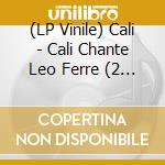 (LP Vinile) Cali - Cali Chante Leo Ferre (2 Lp) vinile
