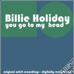 Billie Holiday - You Go To My Head cd musicale di Billie Holiday