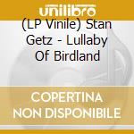 (LP Vinile) Stan Getz - Lullaby Of Birdland lp vinile di Stan Getz